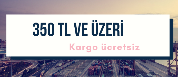 350 TL VE ÜZERİ KARGO ÜCRETSİZ!