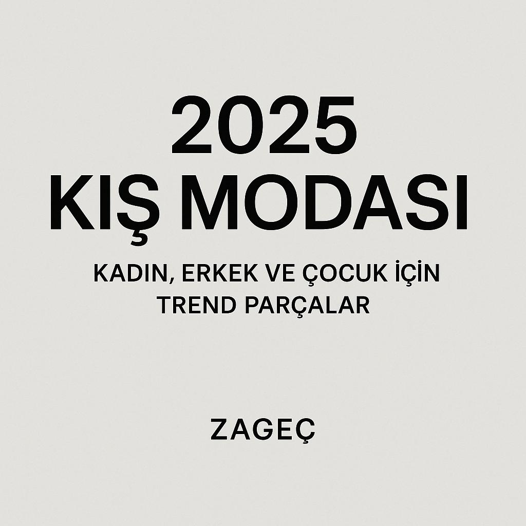 2025 Kış Modası | ZAGEÇ – Kadın, Erkek ve Çocuk Trendleri