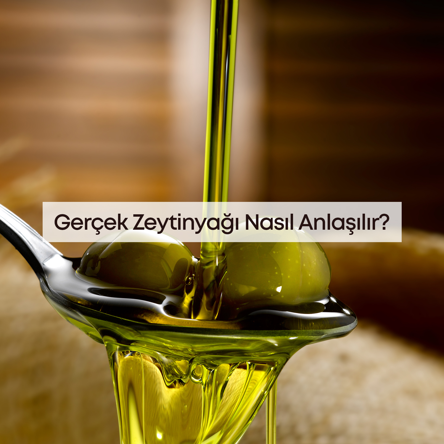 Hakiki ve Kaliteli Zeytinyağı Nasıl Anlaşılır?
